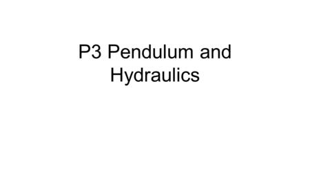 P3 Pendulum and Hydraulics. Lesson Objective Key: Calculate the pendulum speed Stretch: Identify the key words in an exam question and then answer it.