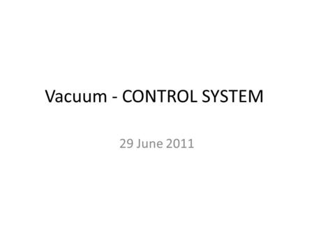 Vacuum - CONTROL SYSTEM 29 June 2011. Agenda MSRC design, first ideas and plans – Antonio quiet cooling fans test – Irene some scada SW review - Martin.