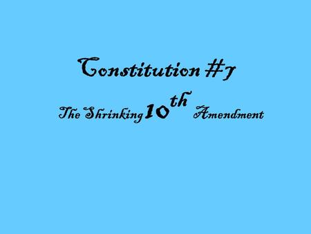 Constitution #7 The Shrinking 10 th Amendment. Ch 2 EQ Answers 1.AofC: strengths: military, treaty, unify –Weak: can’t tax, regulate trade, currency,