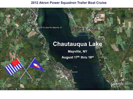 2011 Akron Power Squadron Cruise Presque Isle Erie, Pennsylvania August 19 th thru 21 st 2012 Akron Power Squadron Trailer Boat Cruise Chautauqua Lake.