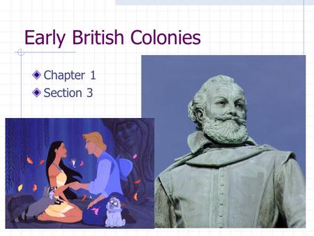 1 Early British Colonies Chapter 1 Section 3. 2 John Smith Joined Virginia Company Group of merchants who intended to start a colony in North America.
