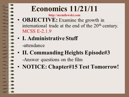 Economics 11/21/11  OBJECTIVE: Examine the growth in international trade at the end of the 20 th century. MCSS E-2.1.9 I. Administrative.
