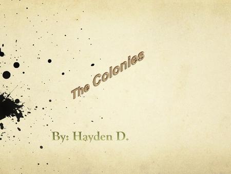 The Colonies By: Hayden D..