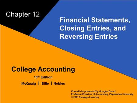 12–1 McQuaig Bille 1 College Accounting 10 th Edition McQuaig Bille Nobles © 2011 Cengage Learning PowerPoint presented by Douglas Cloud Professor Emeritus.