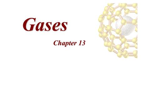 Gases Chapter 13. Solids, liquids, and Gases Chapter 132 Compare the position and motion of the three states of matter.