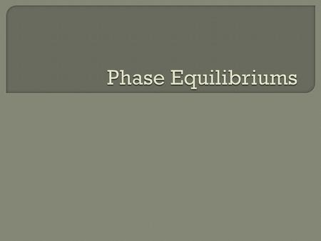Phase Equilibriums.