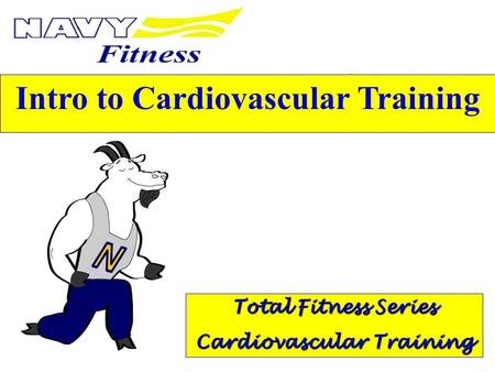 Intro to Cardiovascular Training Total Fitness Series Cardiovascular Training.