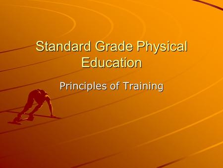 Standard Grade Physical Education Principles of Training.