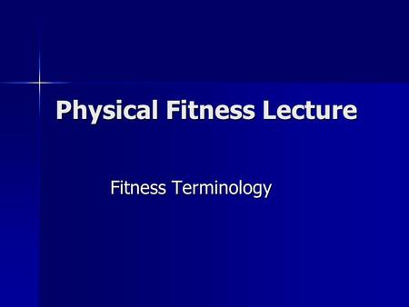 Physical Fitness Lecture Fitness Terminology. Cardiovascular Endurance Ability for large muscle work Ability for large muscle work Ability to deliver.