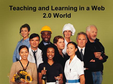 Teaching and Learning in a Web 2.0 World. How many of these items are you familiar with? How many are you comfortable facilitating and/or developing?