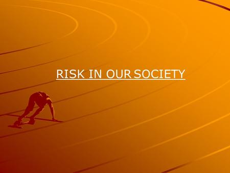 RISK IN OUR SOCIETY.