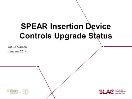 SPEAR Insertion Device Controls Upgrade Status Arturo Alarcon January, 2014.