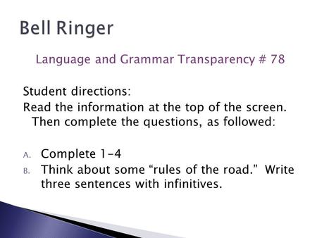 Language and Grammar Transparency # 78 Student directions: Read the information at the top of the screen. Then complete the questions, as followed: A.