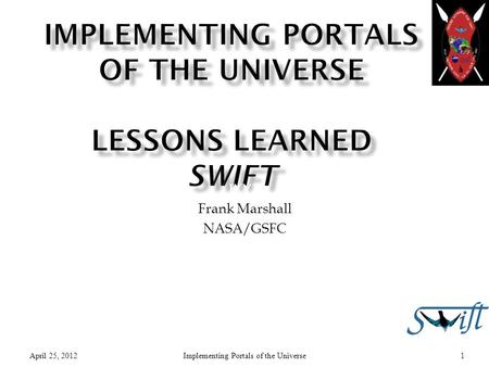 IXYZ Frank Marshall NASA/GSFC 25 April 2012 April 25, 20121Implementing Portals of the Universe.