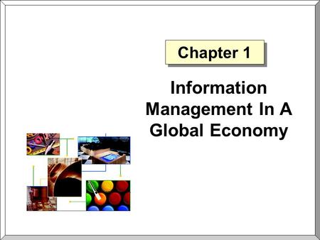 Chapter 1 Information Management In A Global Economy.