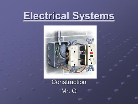Electrical Systems Construction Mr. O.