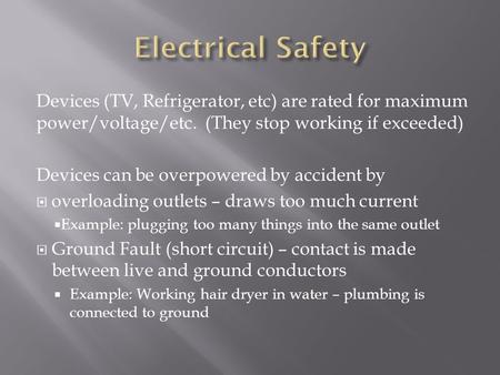 Devices (TV, Refrigerator, etc) are rated for maximum power/voltage/etc. (They stop working if exceeded) Devices can be overpowered by accident by  overloading.