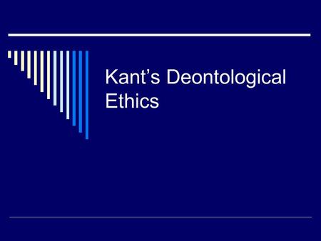 Kant’s Deontological Ethics. The Plan  What is Deontology?  Good Wills and Right Actions  The Categorical Imperative  Examples and Applications.