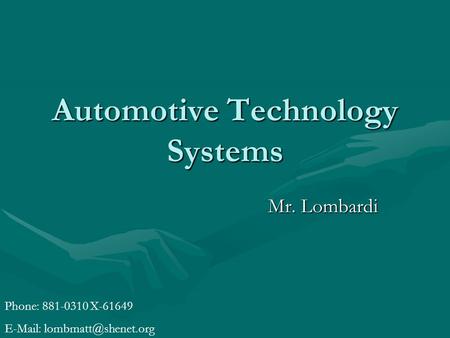 Automotive Technology Systems Mr. Lombardi Phone: 881-0310 X-61649
