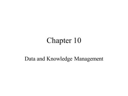 Chapter 10 Data and Knowledge Management. Agenda Information processing Database Data Administrator The DBMS Distributing data Data warehousing and data.