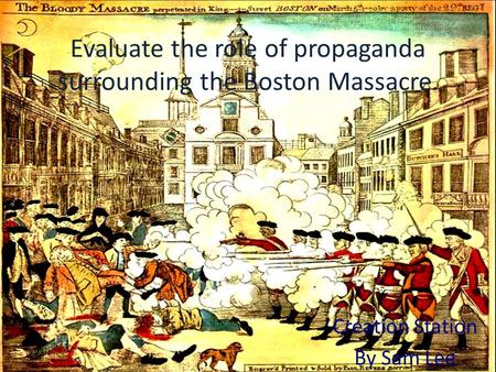 Evaluate the role of propaganda surrounding the Boston Massacre.