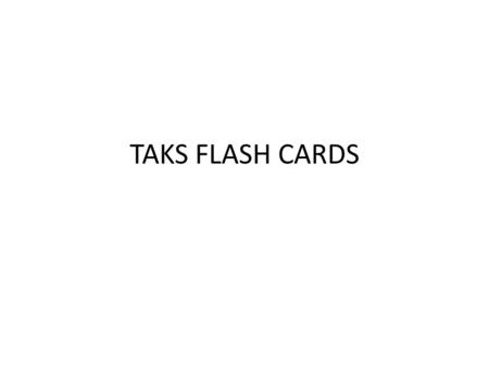 TAKS FLASH CARDS. Instructions TAKS Lesson Objective 1 – Copy the information from the powerpoint onto index cards – Term goes on the front of the card.