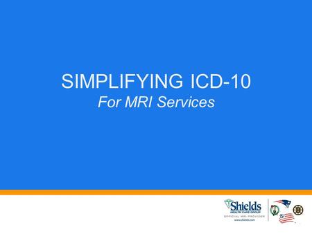 SIMPLIFYING ICD-10 For MRI Services. Snapshot: ICD-9 vs. 1CD-10 ICD-9ICD-10 CODES14,00068,000 CHARACTERS Up to 5 numeric characters Up to 7 alpha or numeric.