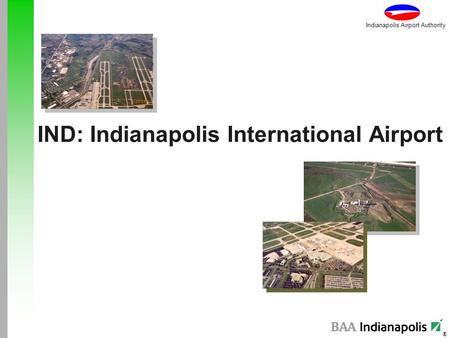 ® Indianapolis Airport Authority IND: Indianapolis International Airport.