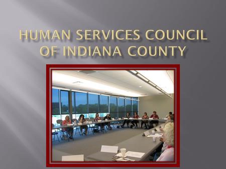  County-wide membership organization  Agencies and individuals  Interested in area human services  Indiana County Department of Human Services (a.