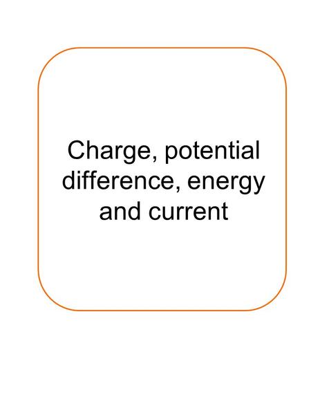 Charge, potential difference, energy and current.