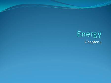 Chapter 4. The nature of energy Energy: The ability to do work or cause change All energy involves either motion or position Where are we using energy.