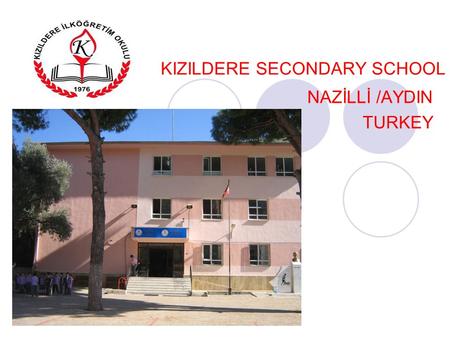 KIZILDERE SECONDARY SCHOOL NAZİLLİ /AYDIN TURKEY.