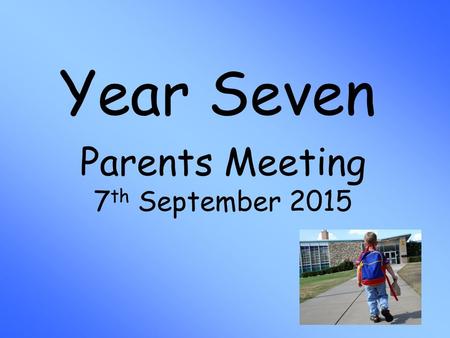 Year Seven Parents Meeting 7 th September 2015. Areas of Learning Language and Literacy Maths and Numeracy The World Around Us The Arts (Music/Drama/Art)