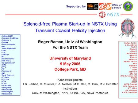 1 Solenoid-free Plasma Start-up In NSTX Using Transient Coaxial Helicity Injection Roger Raman, Univ. of Washington For the NSTX Team University of Maryland.