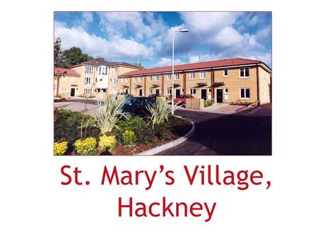 St. Mary’s Village, Hackney. Regeneration of Trowbridge Estate (Hackney CEI estate) Tower block demolition 220 new homes (244) mixed tenure: Open Market.