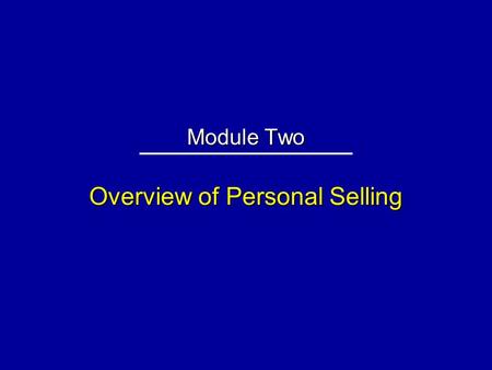 Overview of Personal Selling Module Two. Industrial Revolution Industrial Revolution Post-Industrial Revolution Post-Industrial Revolution War and Depression.