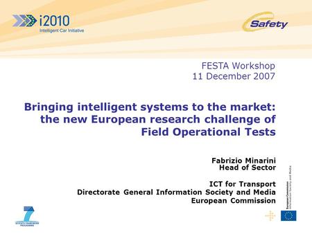 Bringing intelligent systems to the market: the new European research challenge of Field Operational Tests Fabrizio Minarini Head of Sector ICT for Transport.
