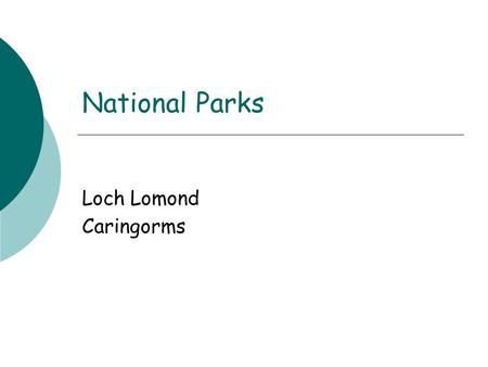 National Parks Loch Lomond Caringorms. Aims  For any named Upland Glaciated area or a National Park  Describe the environmental/land use conflicts which.