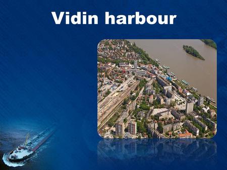 Vidin harbour. Vidin harbour is the first major port on the Danube in the Bulgarian section of the river, and the first Danubian port. The port has a.