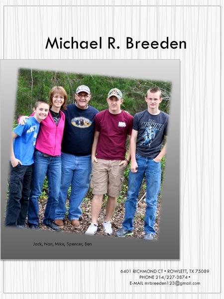Back Michael R. Breeden 6401 RICHMOND CT ROWLETT, TX 75089 PHONE 214/227-3874  Jack, Nan, Mike, Spencer, Ben.