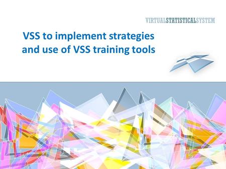 VSS to implement strategies and use of VSS training tools 1.