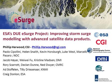 ESA’s DUE eSurge Project: Improving storm surge modelling with advanced satellite data products. Phillip Harwood; CGI -