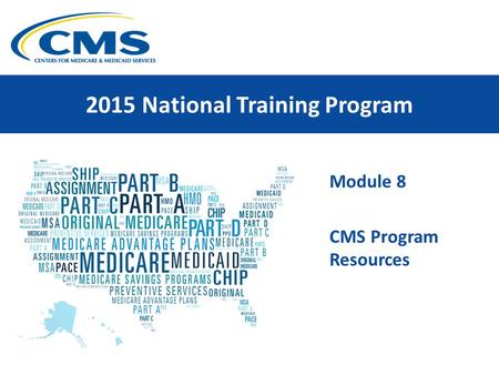 Module 8 CMS Program Resources 2015 National Training Program.