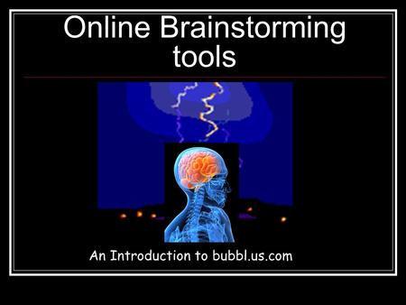 Online Brainstorming tools An Introduction to bubbl.us.com.