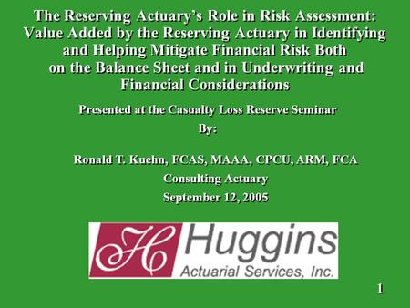 The Reserving Actuary’s Role in Risk Assessment: Value Added by the Reserving Actuary in Identifying and Helping Mitigate Financial Risk Both on the Balance.