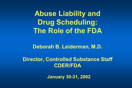 Abuse Liability and Drug Scheduling: The Role of the FDA Deborah B