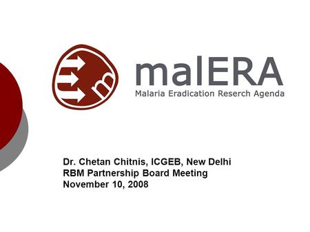 Dr. Chetan Chitnis, ICGEB, New Delhi RBM Partnership Board Meeting November 10, 2008.