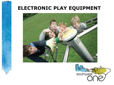 ELECTRONIC PLAY EQUIPMENT. Introduction Electronic play equipment has been developed over last 3-4 years in response to the need to encourage children.