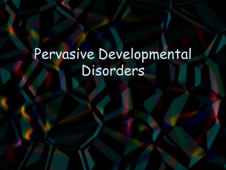 Pervasive Developmental Disorders. DSM-IV Criteria for Autistic Disorder A. Qualitative Impairment in social interaction B. Qualitative Impairment in.