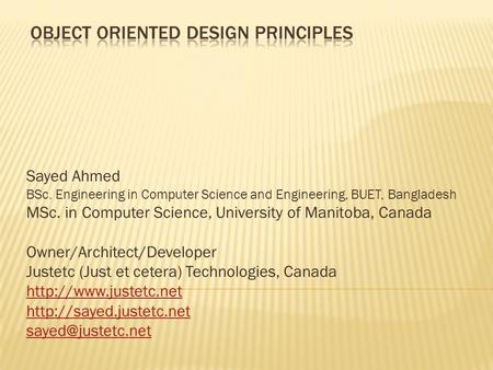 Sayed Ahmed BSc. Engineering in Computer Science and Engineering, BUET, Bangladesh MSc. in Computer Science, University of Manitoba, Canada Owner/Architect/Developer.